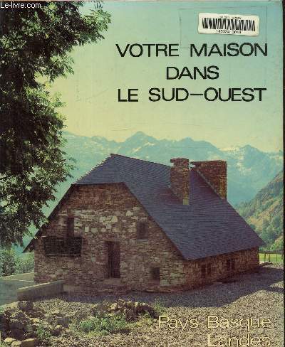 Votre maison dans le sud-ouest. pays basque, landes, gironde