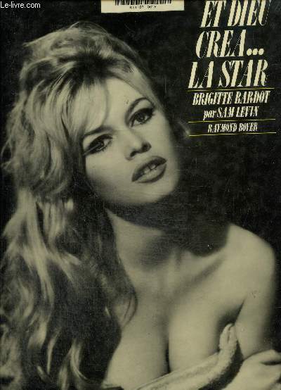 Et dieu créa la star: Brigitte Bardot - Levin Sam, Boyer Raymond - 1983 - Afbeelding 1 van 1