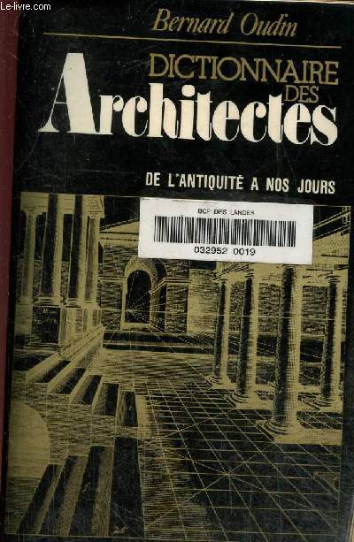 Dictionnaire des architectes. De l'antiquit  nos jours
