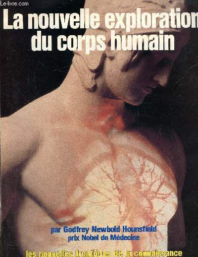 Les nouvelles frontires de la connaissance cahier science figaro magazine: La nouvelle exploration du corps humain les nouvelles frontires