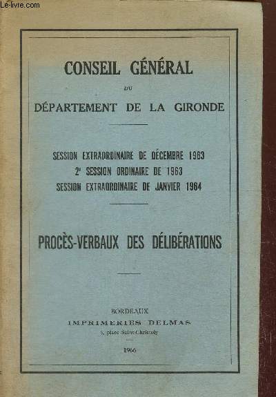 Conseil gnral du dpartement de la Gironde Session extraordinaire de dcembre 1963. 2e session ordinaire de 1963. Session extraordianire de janvier 1964. Procs verbaux des dlibrations