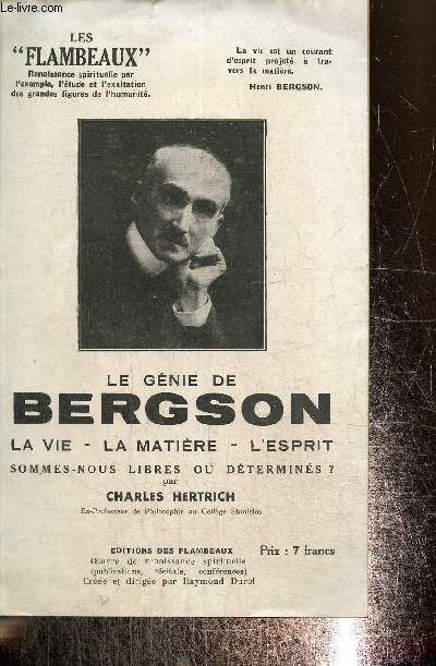 Le gnie de Bergson La vie. La matire. L'esprit. Sommes-nous libres ou dtermins