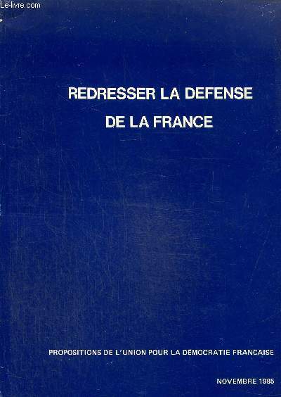 Redresser la dfense de la France. Propositions de l'union de la dmocratie franaise