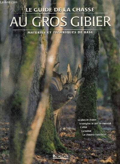 Le guide de la chasse au gros gibier. Matriel et technique de base