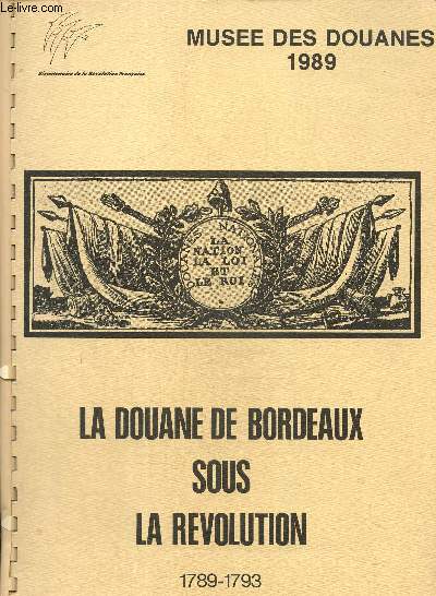 La douane de Bordeaux sous la rvolution 1789-1793