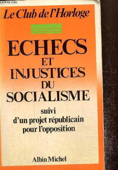 Echecs et injustices du socialisme suivi d'un projet rpublicain pour l'opposition