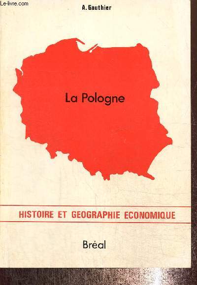 La Pologne. Histoire et gographie conomique.