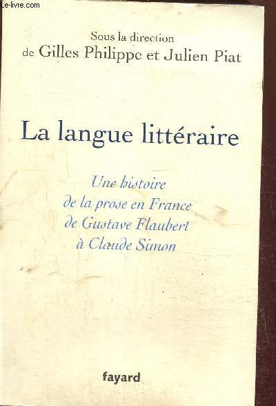 La langue littraire. Une histoire de la prose en France de Gustave Flaubert  Claude Simon