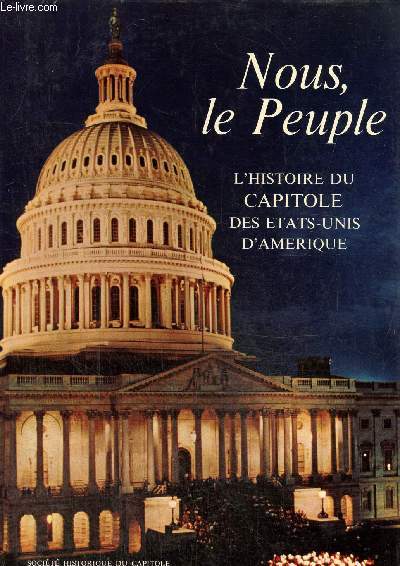 Nous, le peuple . L'histoire du Capitole des Etats-Unis, son pass et ses