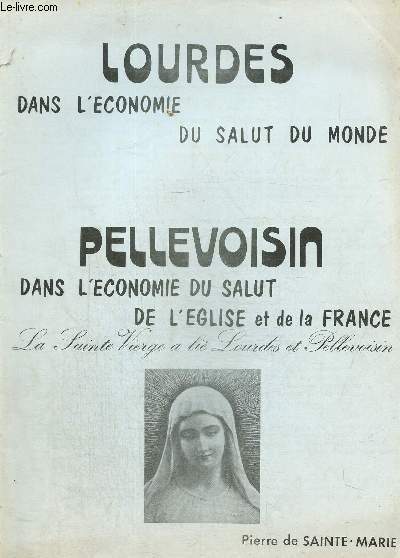 Lourdes dans l'conomie du salut du monde. Pellevoisin dans l'conomie du salut de l'eglise et de la France. La sainte vierge a li Lourdes et Pellevoisin