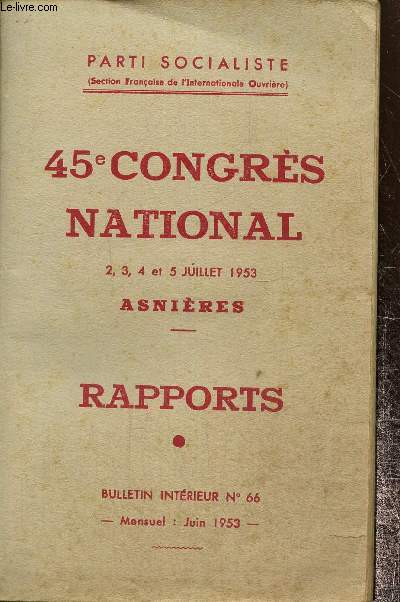 Bulletin intrieur n 66: Parti socialiste. 45e congrs national 2,3,4 et 5 juillet 1953 Asnires