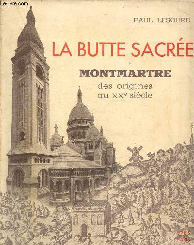 La butte sacre. Montmartre des origines au XXe sicle