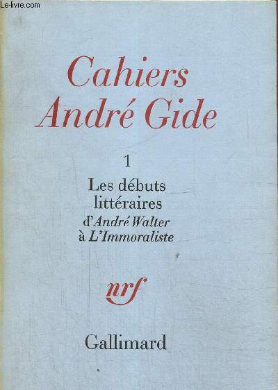 Cahiers Andr Gide Tome 1: les dbuts littraires d'Andr Walter  l'immoraliste.