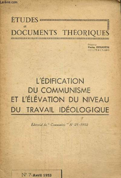Etudes et documents thoriques N 7, avril 1953 : L'dification du communisme et l'lvation du niveau de travail . idologique