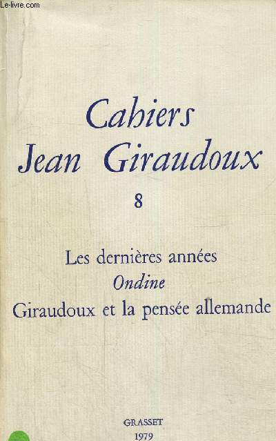 Cahiers Jean Giraudoux n 8: les dernires annes Ondine. Giraudoux et la pense allemande