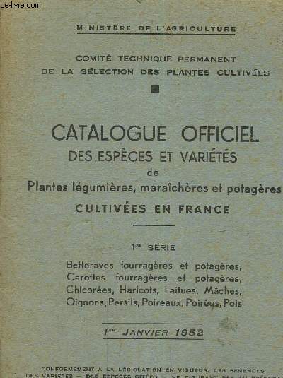 Catalogue officiel des espces et varits de plantes lgumires, maraichres et potagres cultives en France. 1re srie, 1er janvier 1952