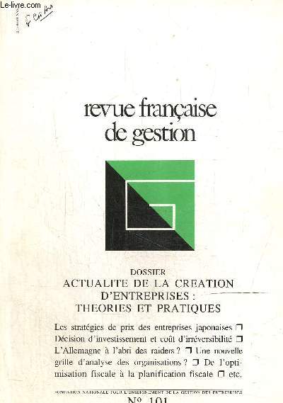 Revue franaise de gestion N101. Novembre dcembre 1994 Dossier : actualit de la cration d'entreprises : thories et pratiques.L'volution des systmes d'appui a la cration d'entreprises/ La trajectoire de l'ingnieur entrepreneur...