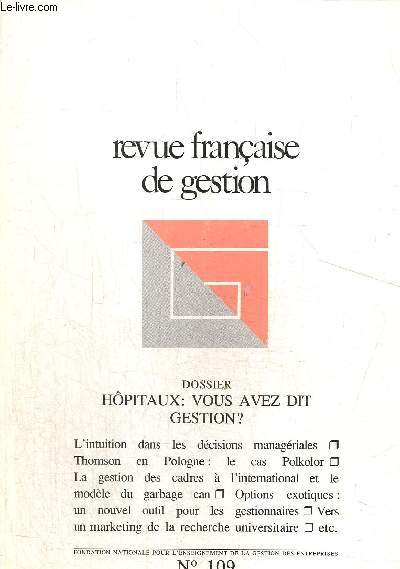Revue franaise de gestion N109 Juin-Juillet Aout 1996 Dossier : Hopitaux : vous avez dit gestion ?Hopitaux , la double contrainte/ L'information des hopitaux et ses enjeux/ Le management par projet  l'hopital...