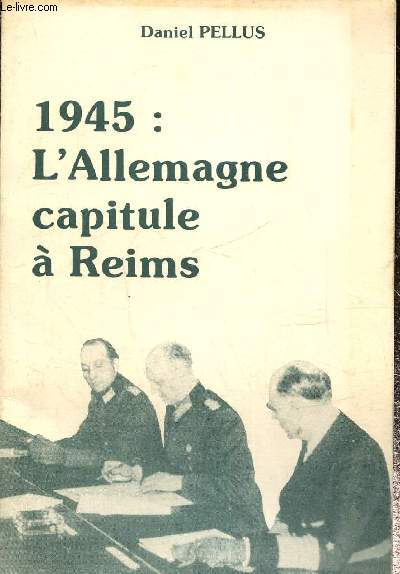 1945 : L'Allemagne capitule  Reims