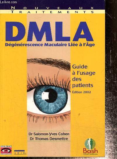 DMLA (Dgnrescence maculaire lie  l'ge). Guide  l'usage des patients et de leur entourage