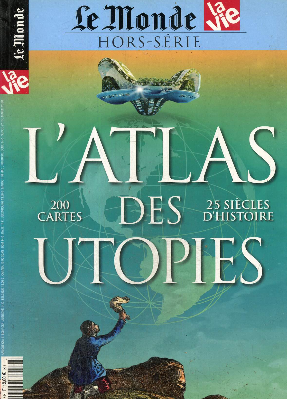 Le monde hors srie : l'atlas des utopies, 200 cartes 25 sicles d'histoire. l'cologie , le nouveau lien de solidarit- La terre promise des faiseurs de monde- Les villes mythiques- Le paradis, les jardins du mrite...