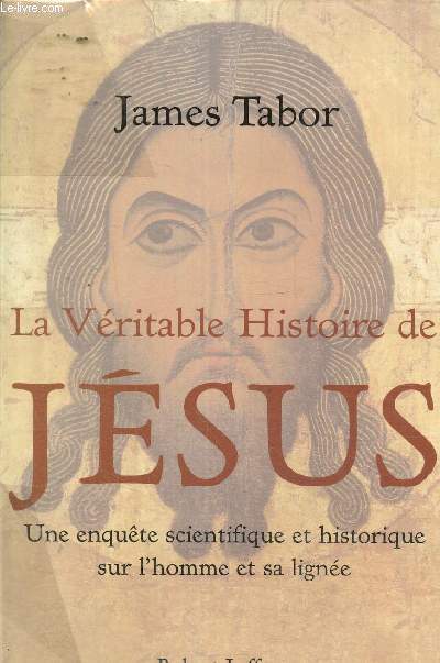 La vritable histoire de Jsus- Une enqute scientifique et historique sur l'homme et sa ligne