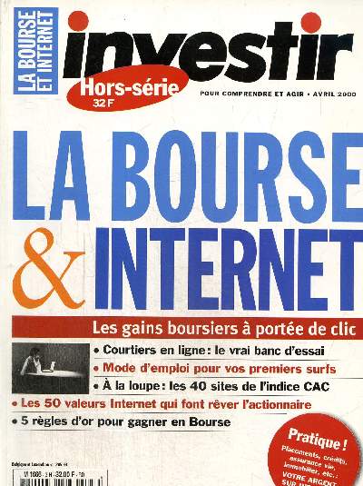 Investir hors srie avril 2000 : La bourse & internet.Le cac 40 on line- La bourse sur internet, les cinq rgles d'or, bien passer ses ordres, les courtiers en ligne...