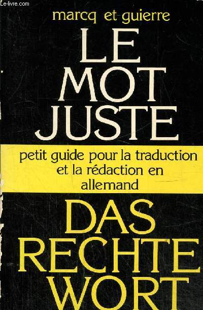 Das rechte wort - le mot juste - petit guide pour la traduction et la redaction en allemand