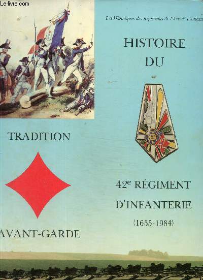 Histoire du 42e rgiment d'infanterie (1635-1984). Tradition Avant-Garde.