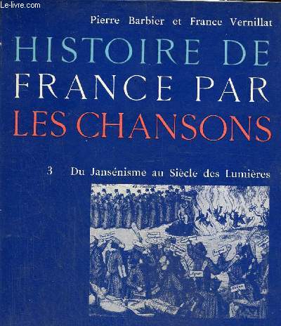 Histoire de France par les chansons 3 : du jansnisme au sicle des lumires