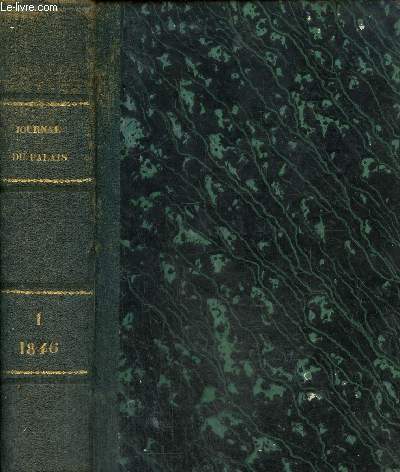 Journal du palais. Recueil le plus complet de la jusrisprudence franaise Tome I de 1846