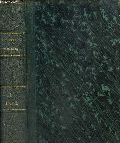Journal du palais. Recueil le plus complet de la jusrisprudence franaise Tome I de 1842