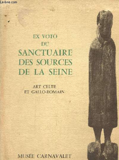 Ex voto du sanctuaire des sources de la Seine. Art Celte et Gallo-Romain. Muse carnavalet
