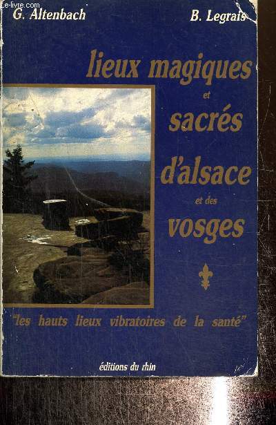 Lieux magiques et sacrs d'Alsace et des Vosges. Les hauts lieux vibratoires de la sant