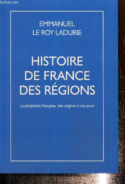 Histoire de France des rgions : La priphrie franaise, des origines  nos jours