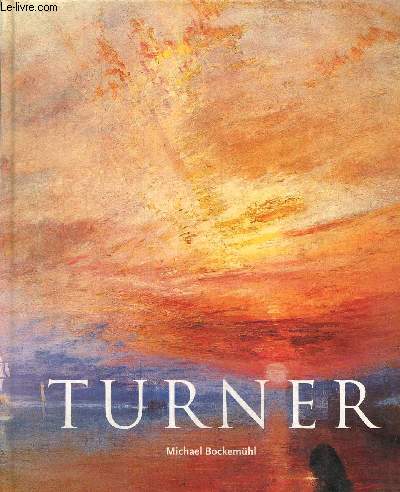 J. m. w. Turner 1775-1851 - Le monde de la lumiere et des couleurs