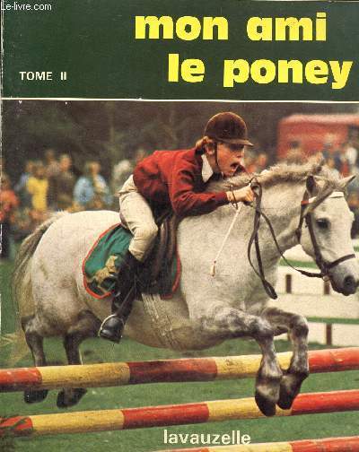 Mon ami le poney Tome II. Formation du cavalier aux diffrentes disciplines questres.