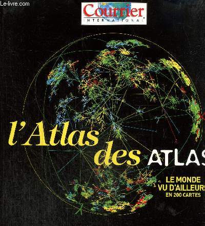 L'atlas des atlas. Le monde vu d'ailleurs en 200 cartes