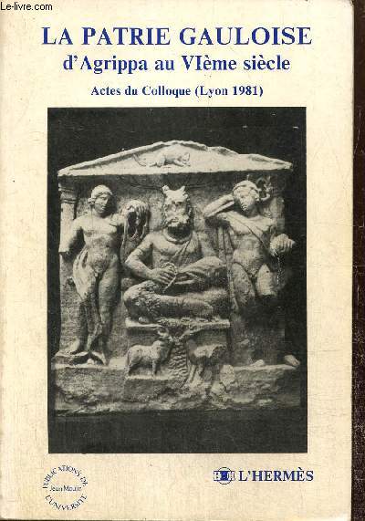 La patrie gauloise d'Agrippa au VIme sicle (actes du colloque (Lyon 1981)