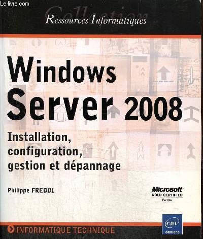 Windows Server 2008. Installation, configuration, gestion et dpannage