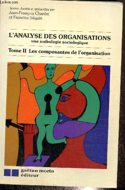 L'analyse des organisations- Une anthologie sociologique (Tome II Les composantes de l'organisation)