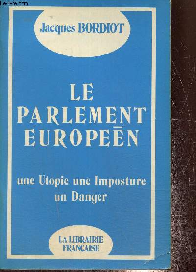 Le Parlement europen - Une utopie, une imposture, un danger