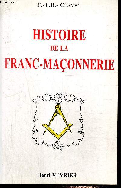 Histoire pittoresque de la Franc-Maonnerie et des socits secrtes anciennes et modernes - 3 dition