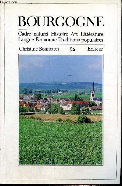 Bourgogne - Cadre naturel, histoire, art, Littrature, Langue, Economie, Taditions populaires (exemplaire n1102/2500) - Prface de Jean-Franois Bazin