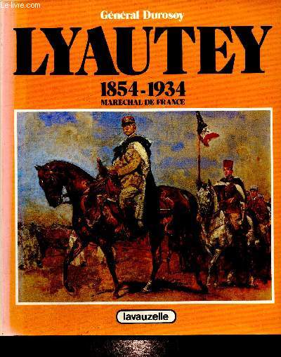 Lyautey - Marchal de France 1854-1934