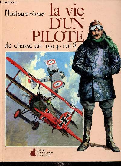 La vie d'un pilote de chasse en 1914-1918 (Collection 