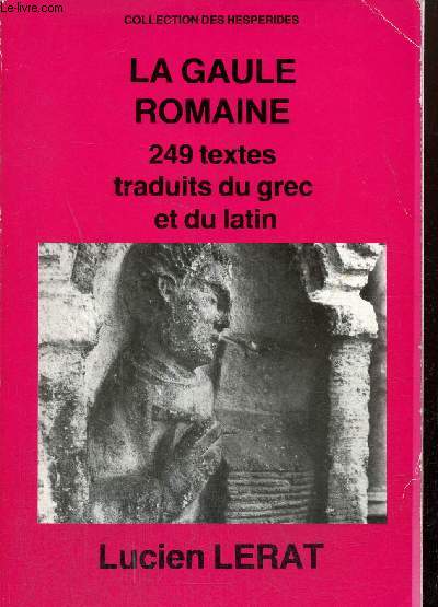 La Gaule romaine : 249 textes traduits du grec et du latin (Collection des Hesprides)
