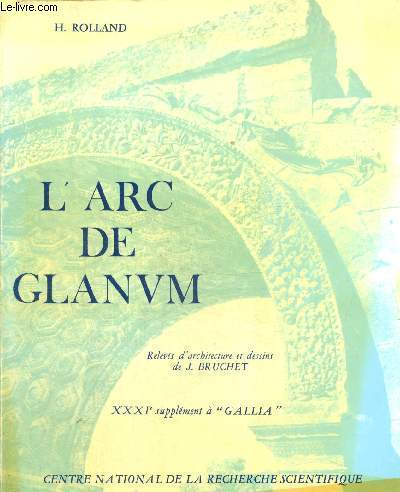 Gallia, XXXIme supplment : L'arc de Glanum (Saint-Remy-de-Provence)