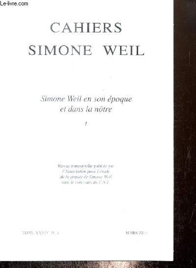 Cahiers Simone Weil, tome XXXIV, n1 : Simone Weil en son poque et dans la ntre : Actualit de Simone Weil ? de Robert Chenavier / Droits de la personne et -venir de la responsabilit de Rita Fulco / Simone Weil en Espagne (...)