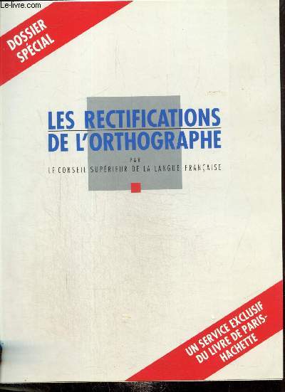 Les rectifications de l'orthographe : dossier spcial, un service exclusif du livre de Paris-Hachette